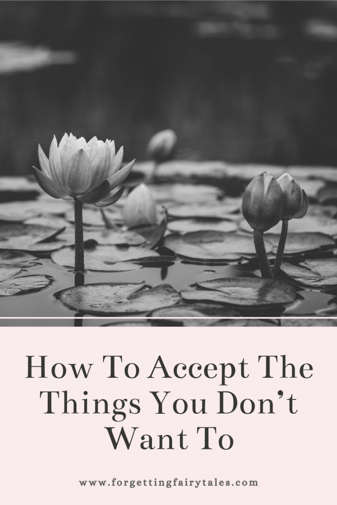 How To Accept The Things You Don’t Want To