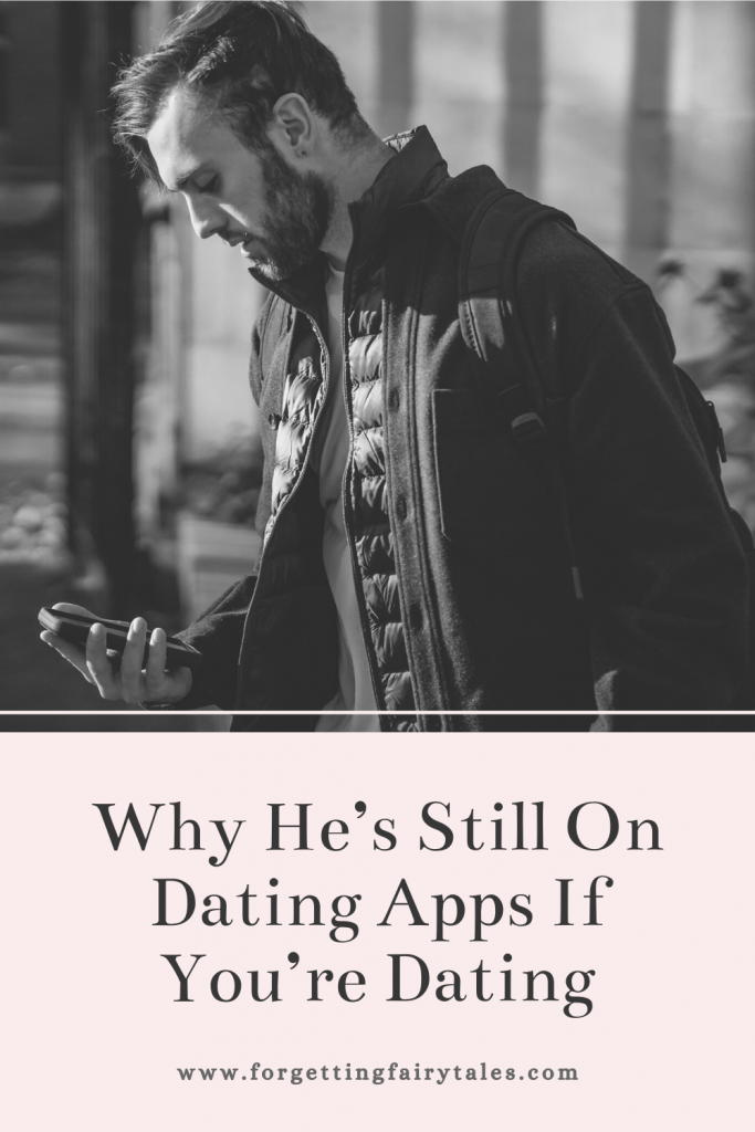 Why He’s Still On Dating Apps If You’re Dating